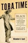 T.O.B.A. Time : Black Vaudeville and the Theater Owners’ Booking Association in Jazz-Age America - Book
