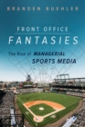 Front Office Fantasies : The Rise of Managerial Sports Media - Book