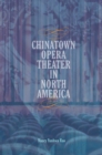 Chinatown Opera Theater in North America - eBook