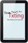 From Text to Txting : New Media in the Classroom - Book