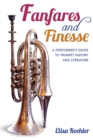 Fanfares and Finesse : A Performer's Guide to Trumpet History and Literature - Book
