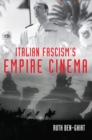 Italian Fascism's Empire Cinema - eBook