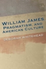 William James, Pragmatism, and American Culture - Book