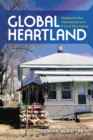 Global Heartland : Displaced Labor, Transnational Lives, and Local Placemaking - Book
