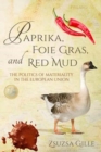Paprika, Foie Gras, and Red Mud : The Politics of Materiality in the European Union - Book