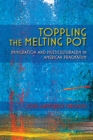 Toppling the Melting Pot : Immigration and Multiculturalism in American Pragmatism - Book