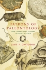 Patrons of Paleontology : How Government Support Shaped a Science - Book