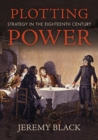 Plotting Power : Strategy in the Eighteenth Century - Book