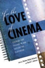 For the Love of Cinema : Teaching Our Passion In and Outside the Classroom - Book