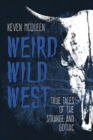 Weird Wild West : True Tales of the Strange and Gothic - Book