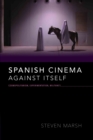 Spanish Cinema Against Itself : Cosmopolitanism, Experimentation, Militancy - eBook