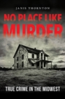 No Place Like Murder : True Crime in the Midwest - Book