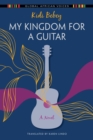 My Kingdom for a Guitar : A Novel - Book