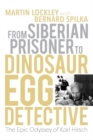 From Siberian Prisoner to Dinosaur Egg Detective : The Epic Odyssey of Karl Hirsch - Book