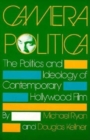 Camera Politica : The Politics and Ideology of Contemporary Hollywood Film - Book