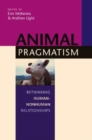 Animal Pragmatism : Rethinking Human-Nonhuman Relationships - Book