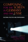 Composing for the Screen in Germany and the USSR : Cultural Politics and Propaganda - Book