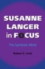 Susanne Langer in Focus : The Symbolic Mind - Book