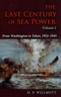 The Last Century of Sea Power, Volume 2 : From Washington to Tokyo, 1922-1945 - Book