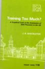 Training Too Much? : Sceptical Look at the Economics of Skill Provision in the UK - Book