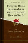 Putnam's Ready Speech-Maker What to Say and How to Say It - eBook