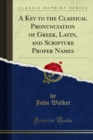 A Key to the Classical Pronunciation of Greek, Latin, and Scripture Proper Names - eBook