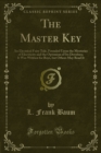 The Master Key : An Electrical Fairy Tale, Founded Upon the Mysteries of Electricity and the Optimism of Its Devotees; It Was Written for Boys, but Others May Read It - eBook