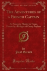 The Adventures of a French Captain : At Present a Planter in Texas, Formerly a Refugee of Camp Asylum - eBook
