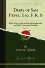 Diary of Sam Pepys, Esq. F. R. S : With Notes by Richard Lord Braybrooke, and With Numerous Portraits - eBook