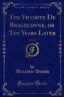The Vicomte De Bragelonne, or Ten Years Later - eBook
