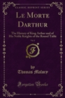 Le Morte Darthur : The History of King Arthur and of His Noble Knights of the Round Table - eBook