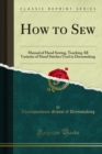 How to Sew : Manual of Hand Sewing Teaching All Varieties of Hand Stitches Used in Dressmaking - eBook