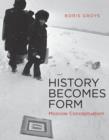 History Becomes Form : Moscow Conceptualism - Book