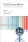 The Encultured Brain : An Introduction to Neuroanthropology - Book
