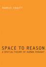 Space to Reason : A Spatial Theory of Human Thought - Book