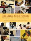 The Digital Youth Network : Cultivating Digital Media Citizenship in Urban Communities - Book