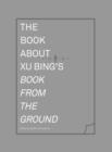 The Book about Xu Bing's Book from the Ground - Book