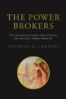 The Power Brokers : The Struggle to Shape and Control the Electric Power Industry - Book