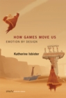 How Games Move Us : Emotion by Design - Book