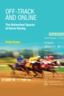Off-Track and Online : The Networked Spaces of Horse Racing - Book