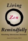Living Zen Remindfully : Retraining Subconscious Awareness - Book