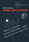 Homo Sovieticus : Brain Waves, Mind Control, and Telepathic Destiny - Book
