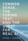 Common Sense, the Turing Test, and the Quest for Real AI : Reflections on Natural and Artificial Intelligence - Book