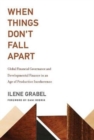 When Things Don't Fall Apart : Global Financial Governance and Developmental Finance in an Age of Productive Incoherence - Book