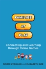 Families at Play : Connecting and Learning through Video Games - Book