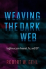 Weaving the Dark Web : Legitimacy on Freenet, Tor, and I2P - Book