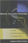Rhetoric, Innovation, Technology : Case Studies of Technical Communication in Technology Transfer - Book