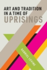 Art and Tradition in a Time of Uprisings - Book