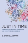 Just in Time : Temporality, Aesthetic Experience, and Cognitive Neuroscience - Book