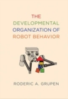 The Developmental Organization of Robot Behavior - Book